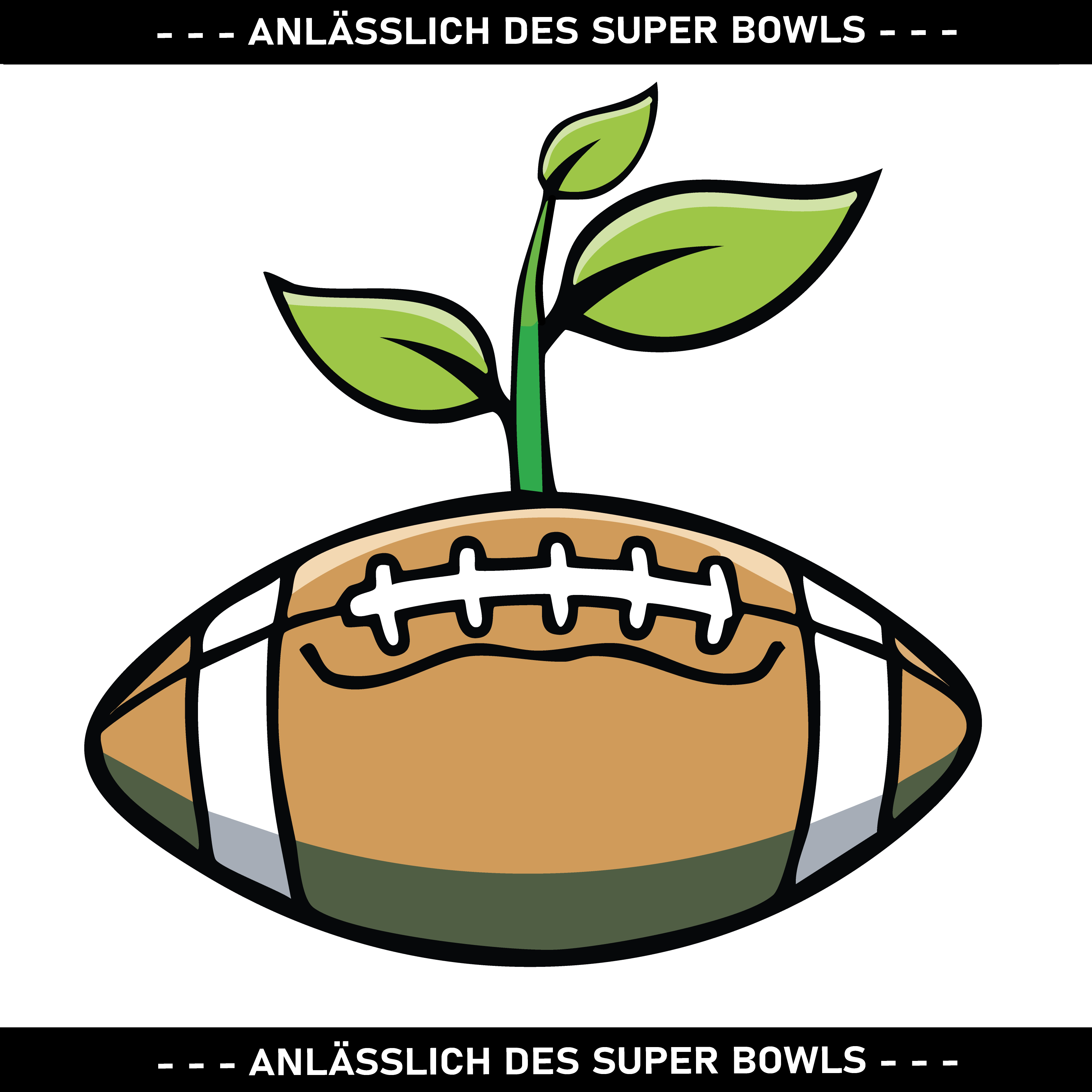 American Football, aus dem eine kleine Pflanze wächst. Oben und unten ein schwarzes Banner mit weißer Schrift, auf dem steht "Anlässlich des Super Bowls"